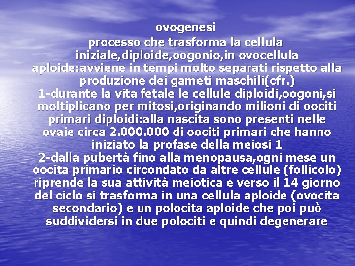 ovogenesi processo che trasforma la cellula iniziale, diploide, oogonio, in ovocellula aploide: avviene in