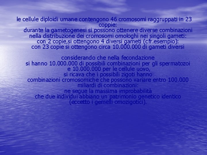 le cellule diploidi umane contengono 46 cromosomi raggruppati in 23 coppie: durante la gametogenesi