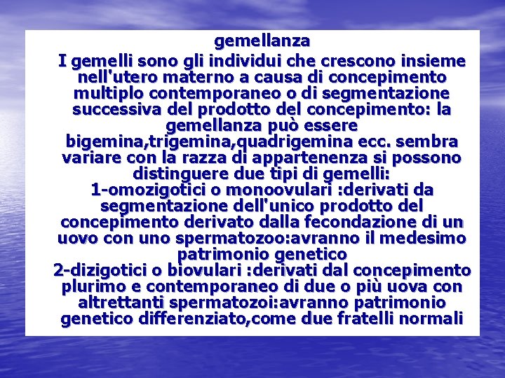 gemellanza I gemelli sono gli individui che crescono insieme nell'utero materno a causa di