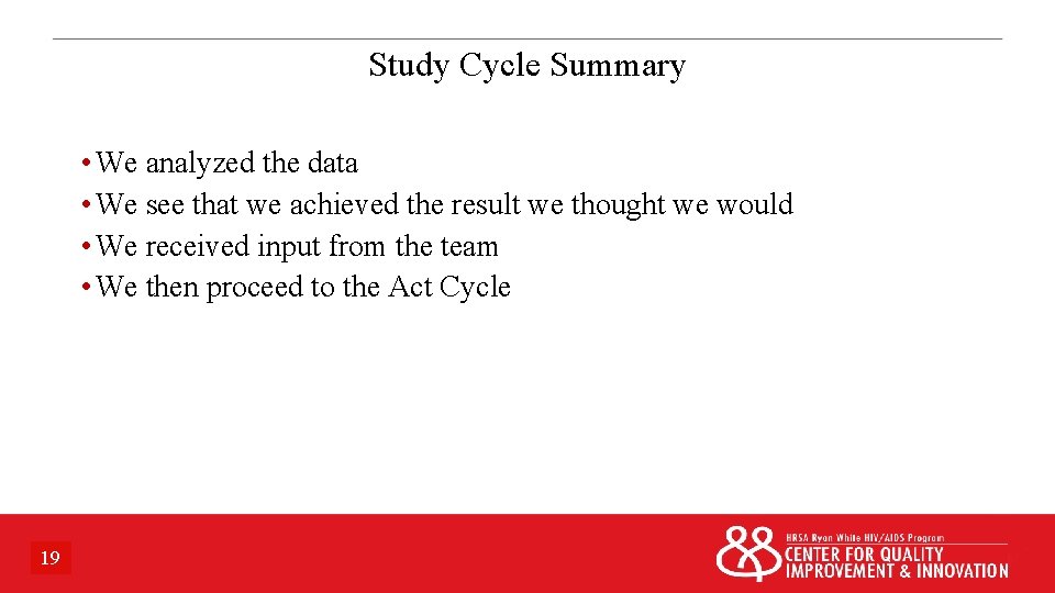 Study Cycle Summary • We analyzed the data • We see that we achieved