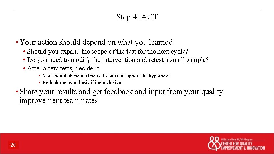 Step 4: ACT • Your action should depend on what you learned • Should