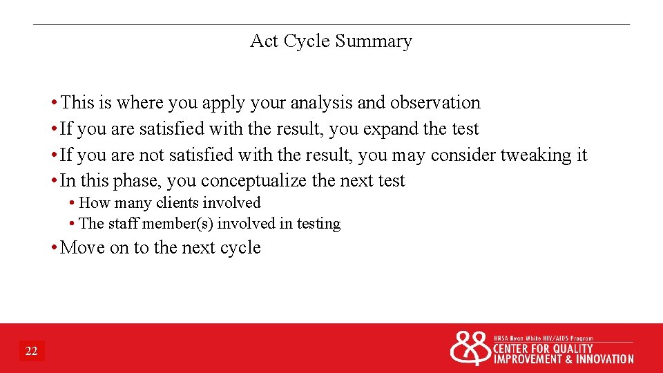 Act Cycle Summary • This is where you apply your analysis and observation •