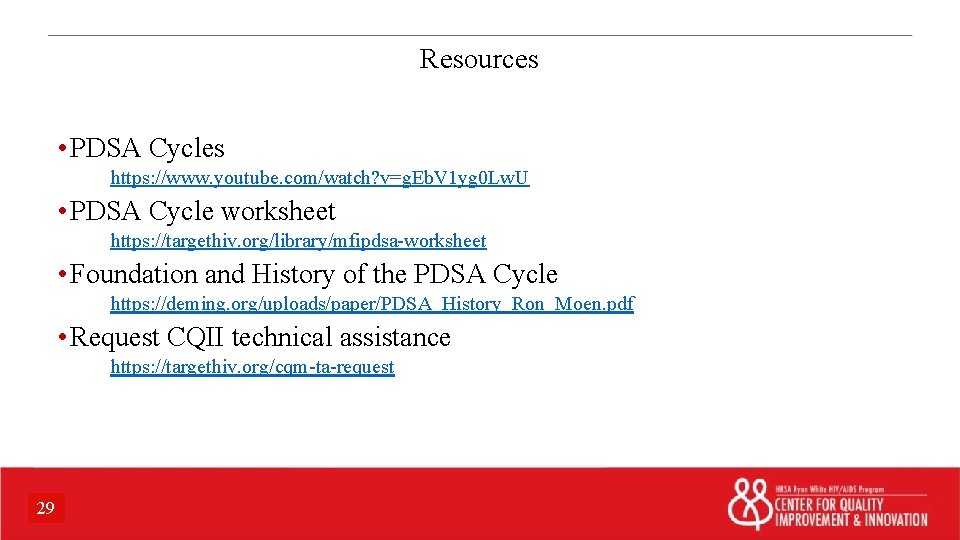 Resources • PDSA Cycles https: //www. youtube. com/watch? v=g. Eb. V 1 yg 0