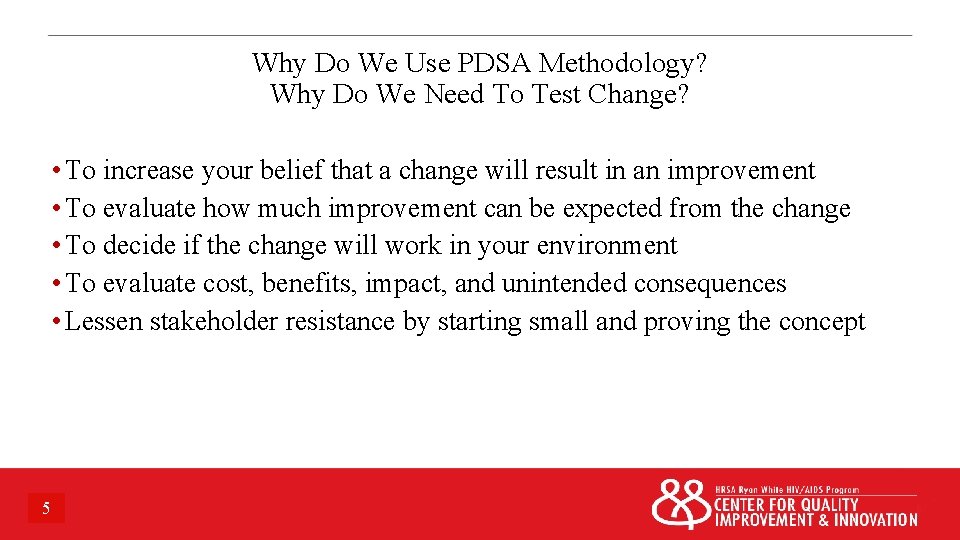 Why Do We Use PDSA Methodology? Why Do We Need To Test Change? •
