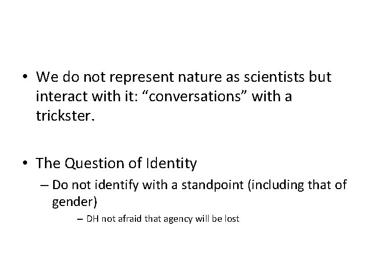  • We do not represent nature as scientists but interact with it: “conversations”