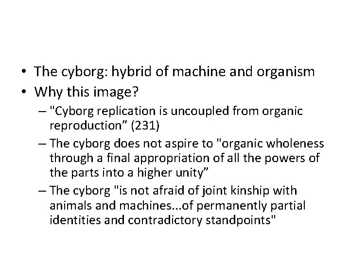  • The cyborg: hybrid of machine and organism • Why this image? –