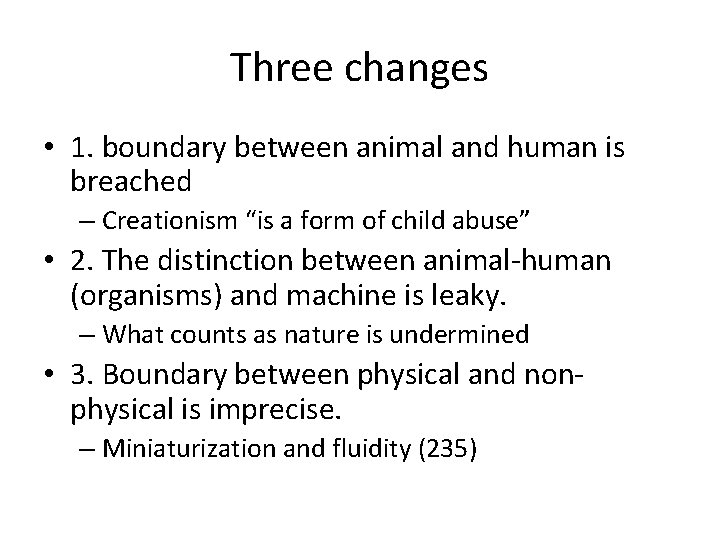 Three changes • 1. boundary between animal and human is breached – Creationism “is