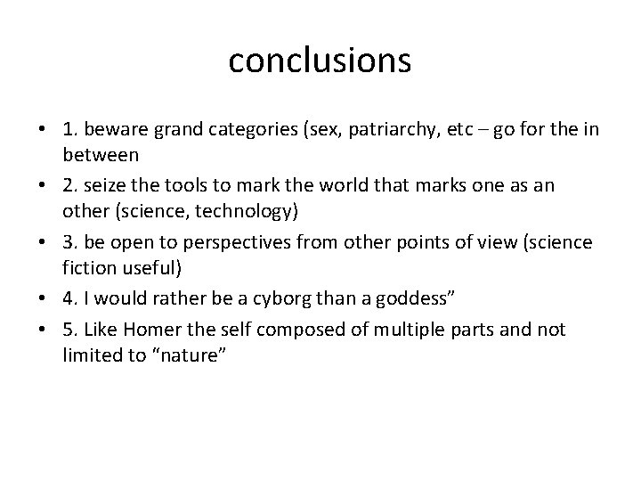 conclusions • 1. beware grand categories (sex, patriarchy, etc – go for the in