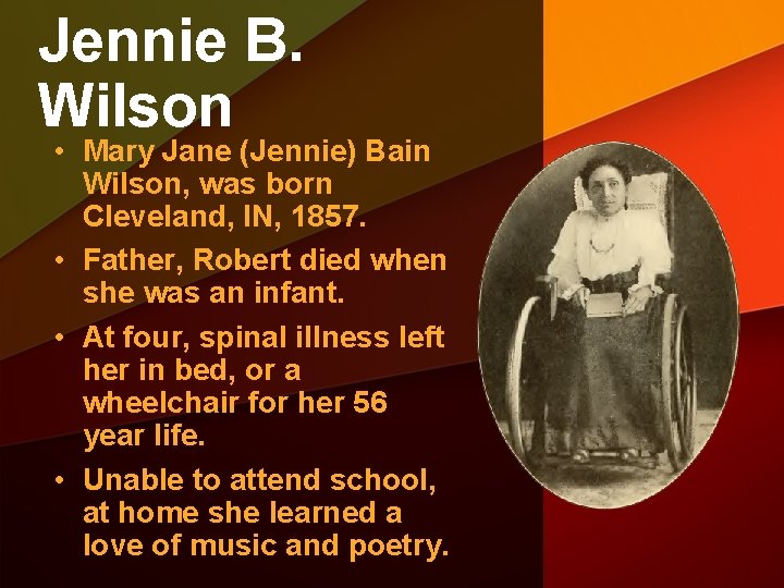 Jennie B. Wilson • Mary Jane (Jennie) Bain Wilson, was born Cleveland, IN, 1857.