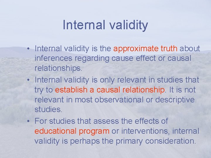 Internal validity • Internal validity is the approximate truth about inferences regarding cause effect