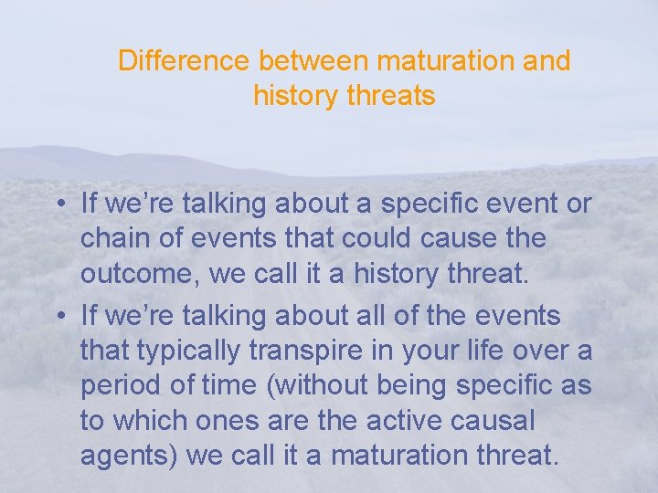Difference between maturation and history threats • If we’re talking about a specific event