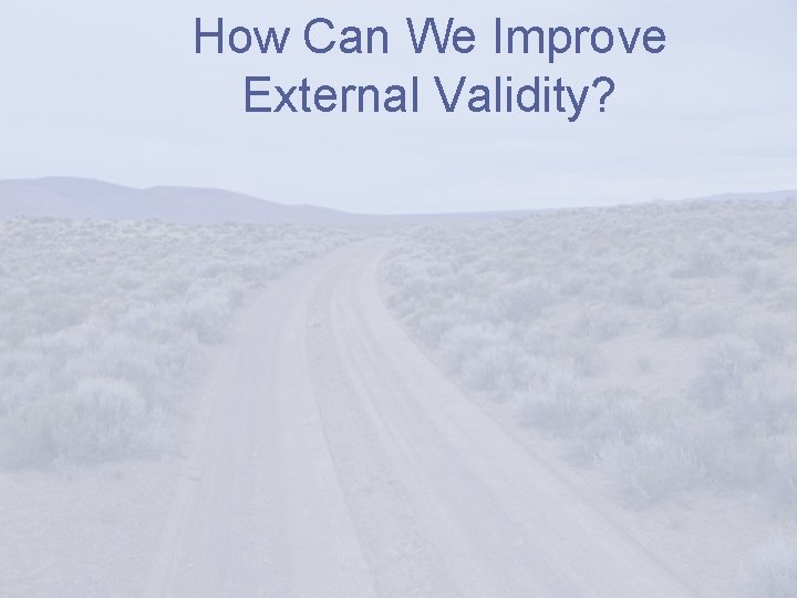How Can We Improve External Validity? 