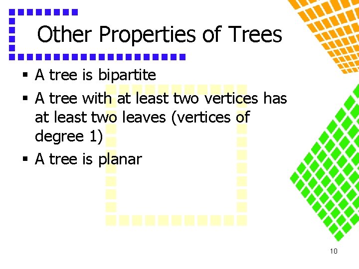 Other Properties of Trees § A tree is bipartite § A tree with at