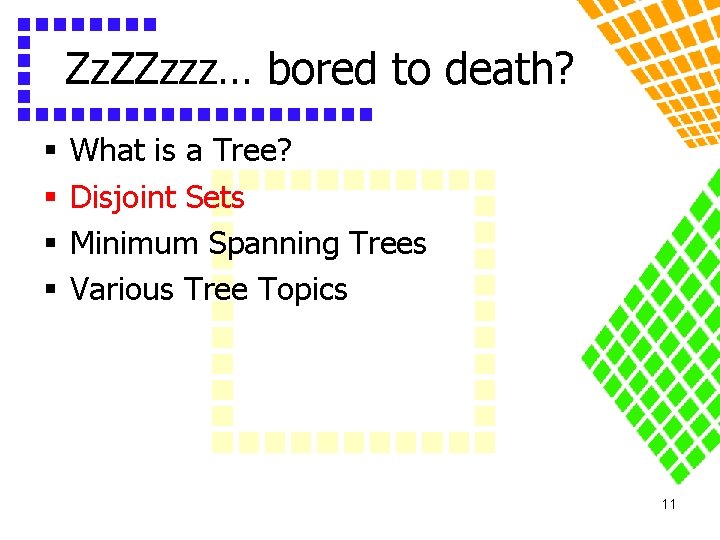 Zz. ZZzzz… bored to death? § § What is a Tree? Disjoint Sets Minimum