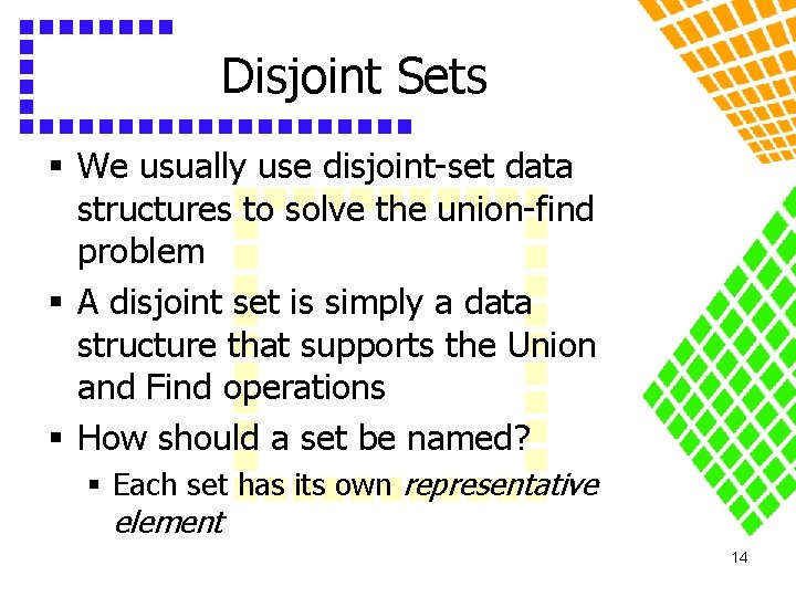 Disjoint Sets § We usually use disjoint-set data structures to solve the union-find problem