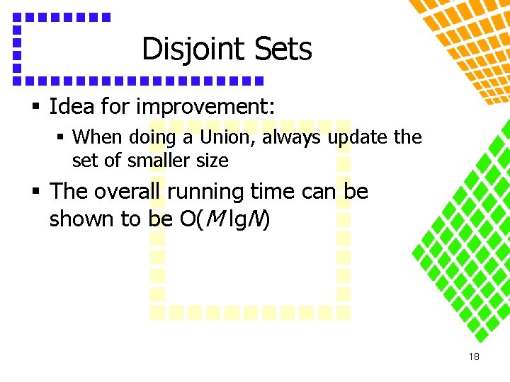 Disjoint Sets § Idea for improvement: § When doing a Union, always update the