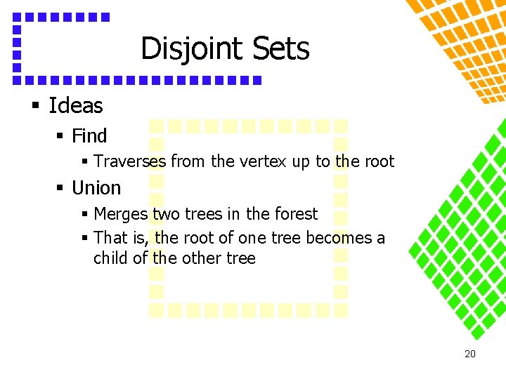 Disjoint Sets § Ideas § Find § Traverses from the vertex up to the