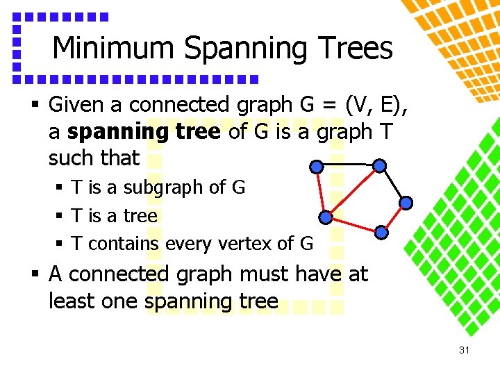 Minimum Spanning Trees § Given a connected graph G = (V, E), a spanning