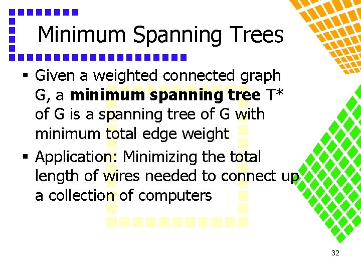 Minimum Spanning Trees § Given a weighted connected graph G, a minimum spanning tree