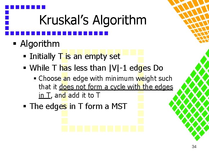 Kruskal’s Algorithm § Initially T is an empty set § While T has less