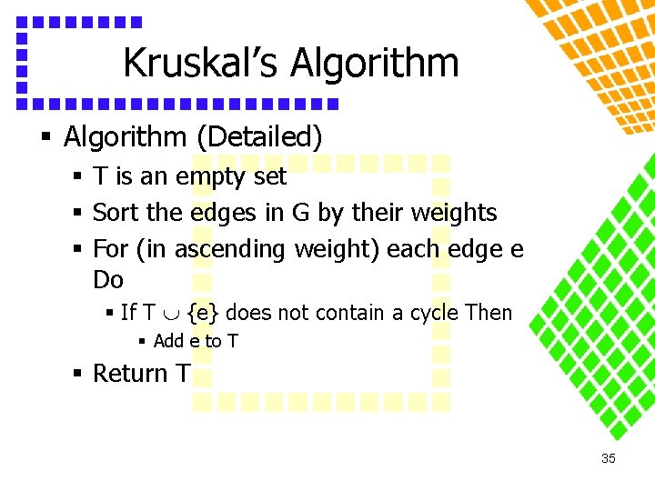 Kruskal’s Algorithm § Algorithm (Detailed) § T is an empty set § Sort the