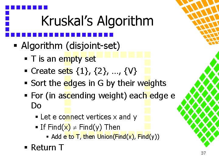 Kruskal’s Algorithm § Algorithm (disjoint-set) § § T is an empty set Create sets