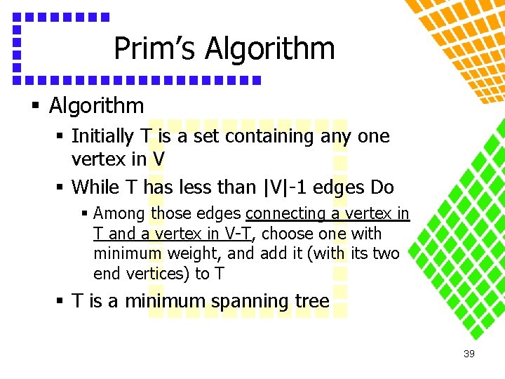 Prim’s Algorithm § Initially T is a set containing any one vertex in V