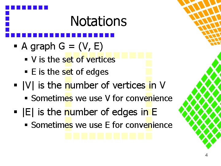 Notations § A graph G = (V, E) § V is the set of