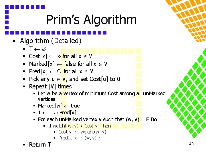 Prim’s Algorithm § Algorithm (Detailed) § § § T Cost[x] for all x V