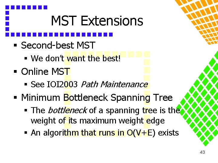MST Extensions § Second-best MST § We don’t want the best! § Online MST