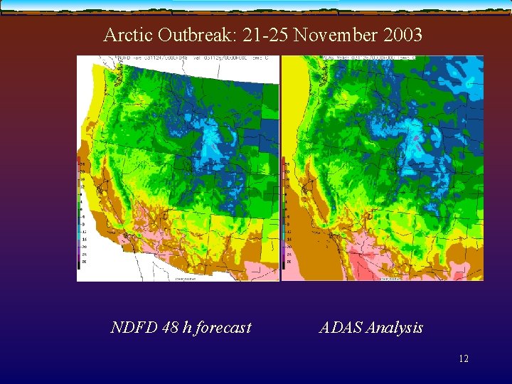 Arctic Outbreak: 21 -25 November 2003 NDFD 48 h forecast ADAS Analysis 12 