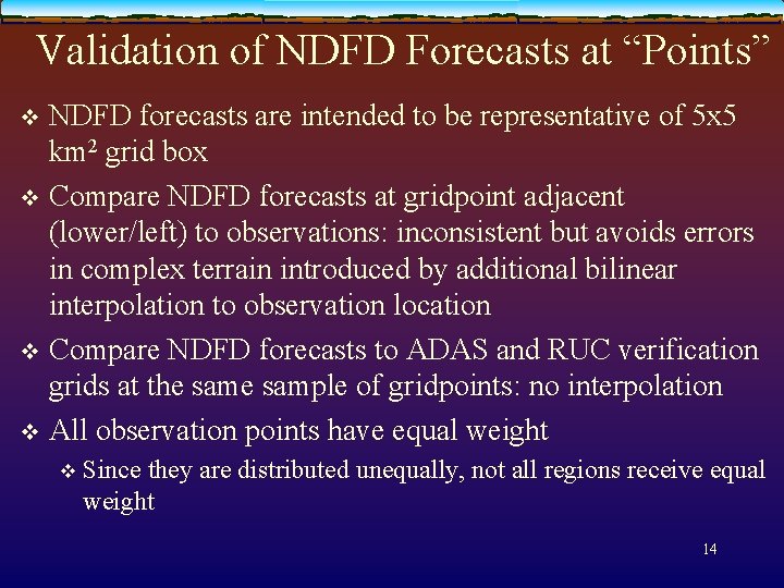 Validation of NDFD Forecasts at “Points” NDFD forecasts are intended to be representative of