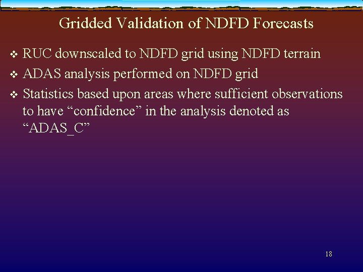 Gridded Validation of NDFD Forecasts RUC downscaled to NDFD grid using NDFD terrain v