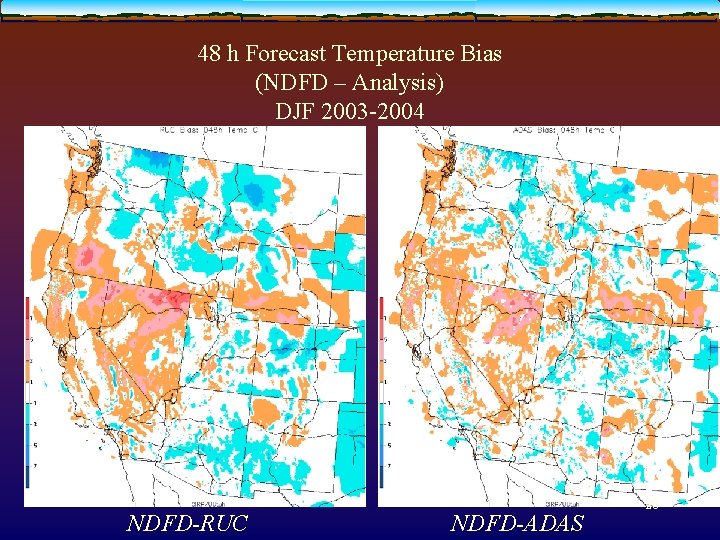 48 h Forecast Temperature Bias (NDFD – Analysis) DJF 2003 -2004 NDFD-RUC NDFD-ADAS 20