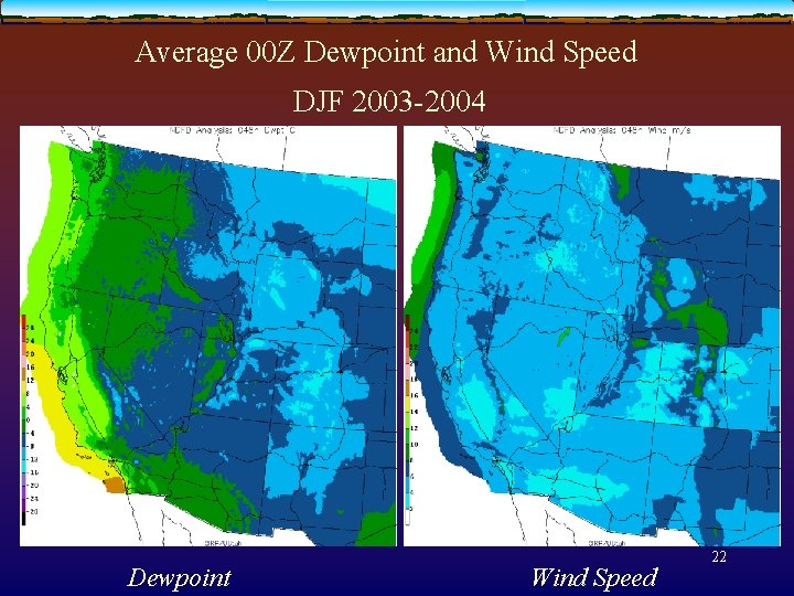 Average 00 Z Dewpoint and Wind Speed DJF 2003 -2004 Dewpoint Wind Speed 22