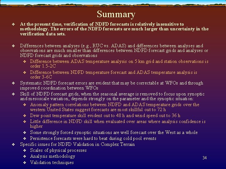 Summary v At the present time, verification of NDFD forecasts is relatively insensitive to