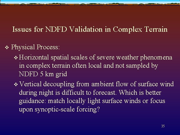 Issues for NDFD Validation in Complex Terrain v Physical Process: v Horizontal spatial scales