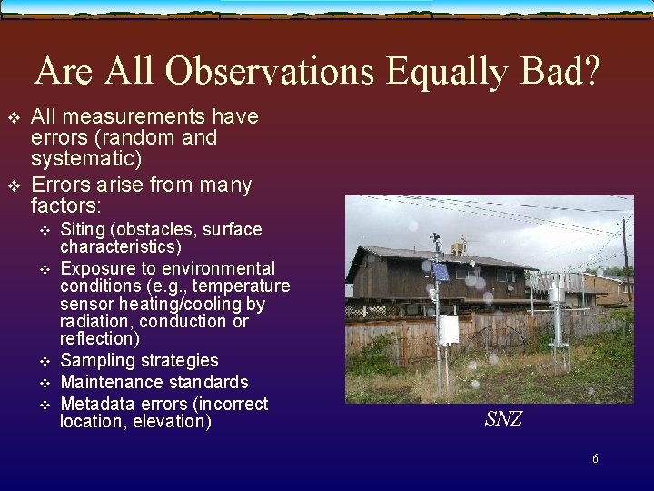 Are All Observations Equally Bad? v v All measurements have errors (random and systematic)