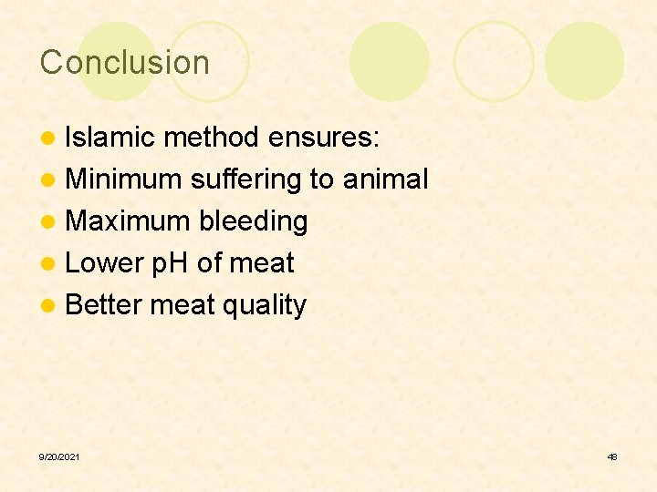 Conclusion l Islamic method ensures: l Minimum suffering to animal l Maximum bleeding l