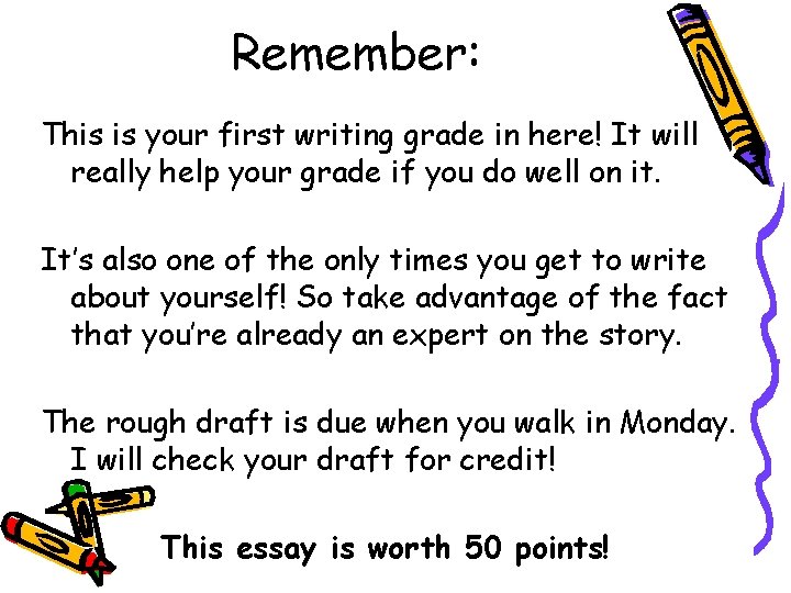 Remember: This is your first writing grade in here! It will really help your