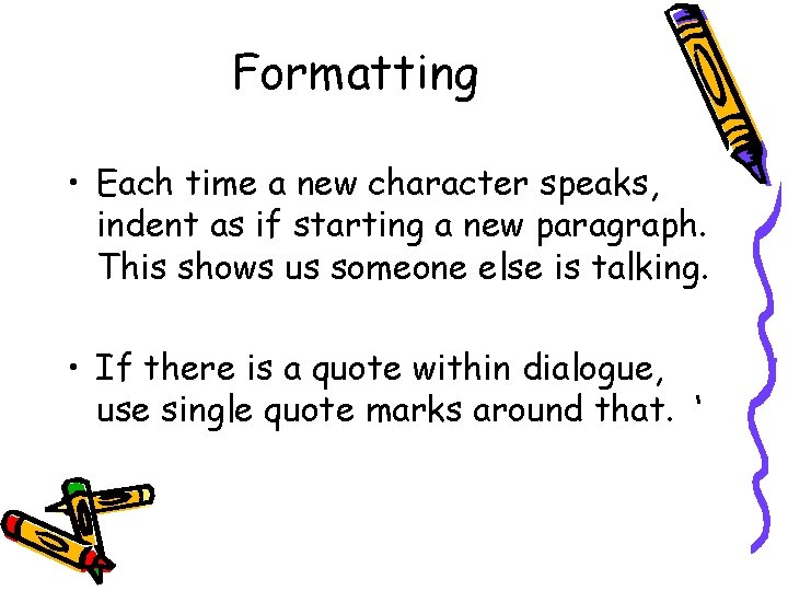 Formatting • Each time a new character speaks, indent as if starting a new