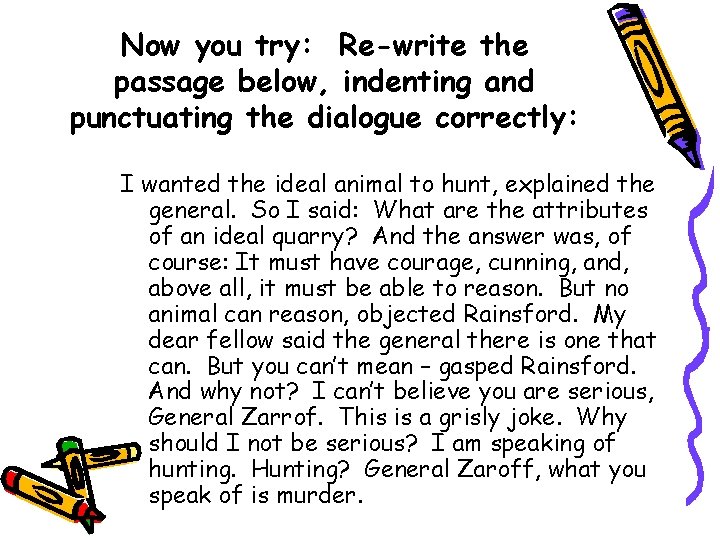 Now you try: Re-write the passage below, indenting and punctuating the dialogue correctly: I Now you try: Re-write the passage below, indenting and punctuating the dialogue correctly: I
