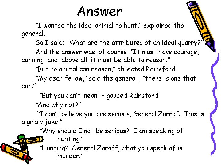 Answer “I wanted the ideal animal to hunt, ” explained the general. So I