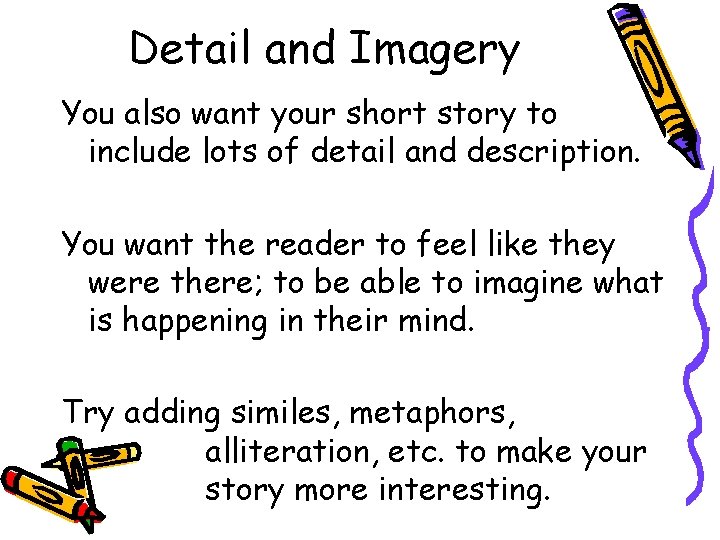 Detail and Imagery You also want your short story to include lots of detail