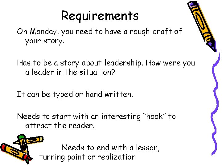 Requirements On Monday, you need to have a rough draft of your story. Has