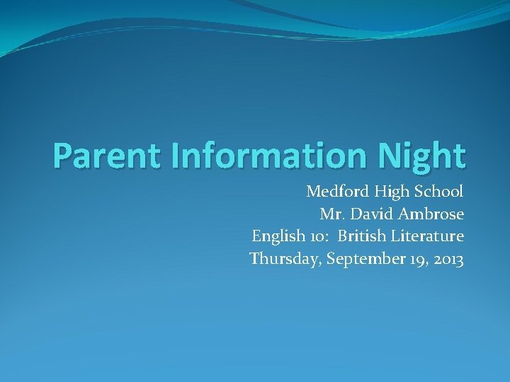 Parent Information Night Medford High School Mr. David Ambrose English 10: British Literature Thursday,
