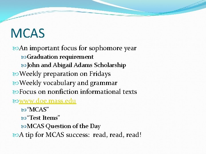 MCAS An important focus for sophomore year Graduation requirement John and Abigail Adams Scholarship