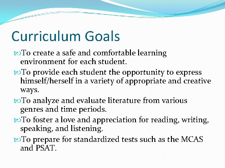 Curriculum Goals To create a safe and comfortable learning environment for each student. To