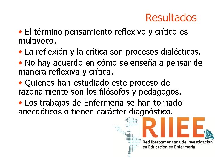 Resultados • El término pensamiento reflexivo y crítico es multívoco. • La reflexión y