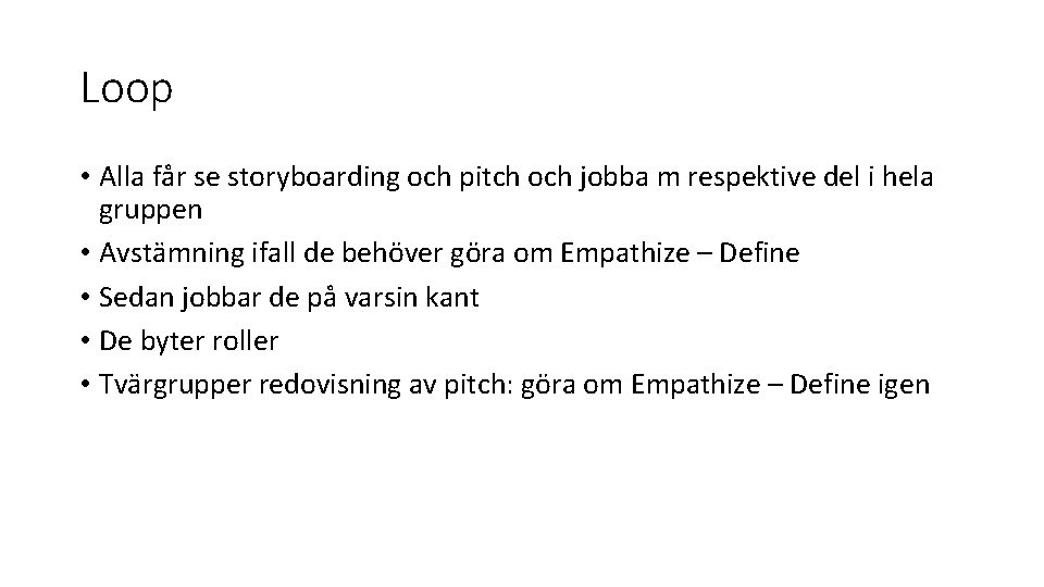 Loop • Alla får se storyboarding och pitch och jobba m respektive del i